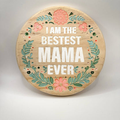 "I Am The Bestest Mama Ever" Plaque