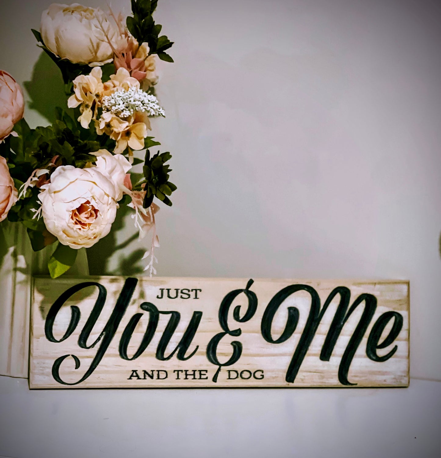 "Just You, Me & The Dog" Wooden Sign