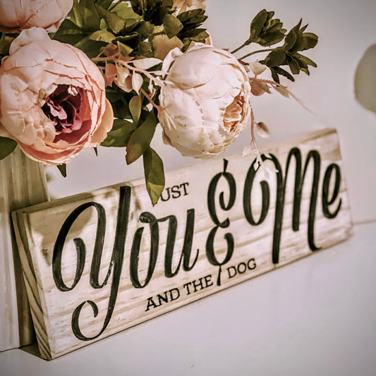 "Just You, Me & The Dog" Wooden Sign